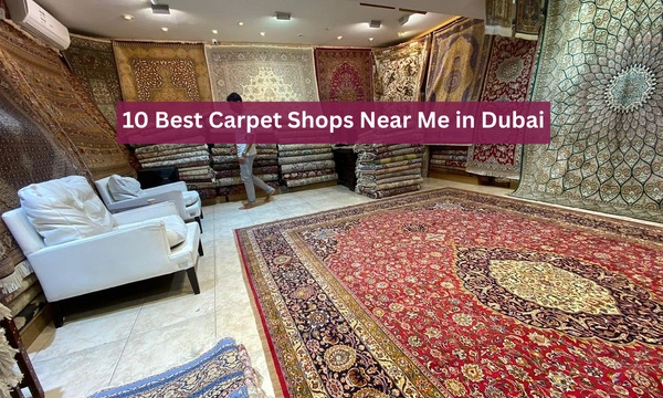 10 Best Carpet Shops in Dubai