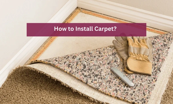 How to Install Carpet