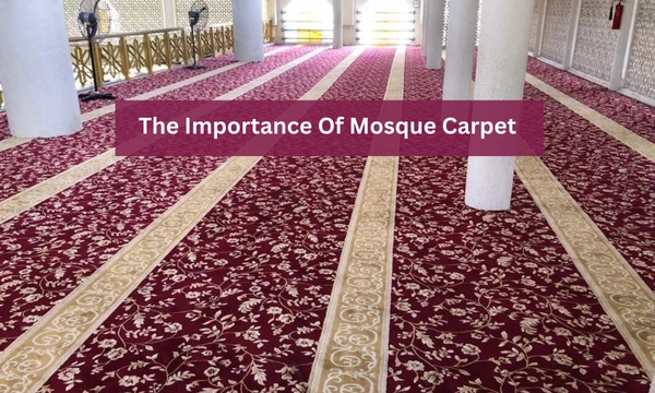 The Importance Of Mosque Carpet