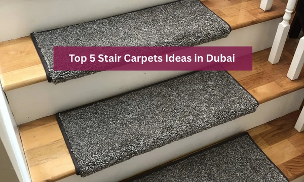 Top 5 Stair Carpets Ideas in Dubai