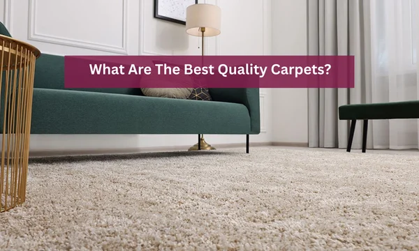 What Are The Best Quality Carpets