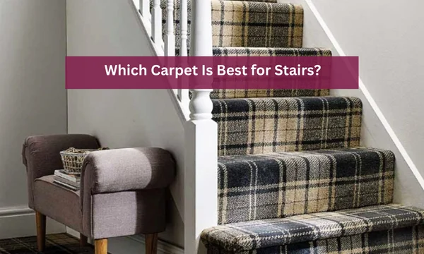 Which Carpet Is Best for Stairs